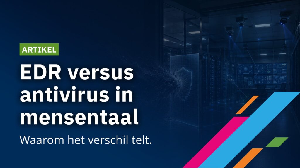EDR versus antivirus in mensentaal: waarom het verschil telt cover